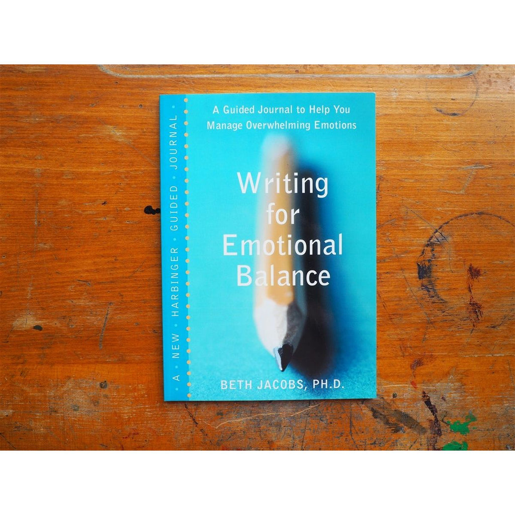 Writing for Emotional Balance: A Guided Journal to Help You Manage Overwhelming  Emotions by Beth Jacobs, PhD