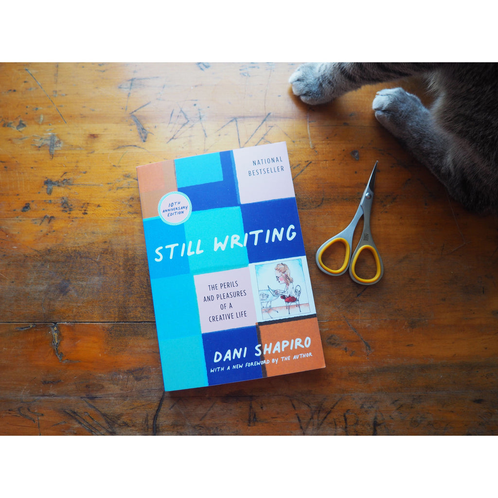 Still Writing: The Perils and Pleasures of a Creative Life by Dani Shapiro
