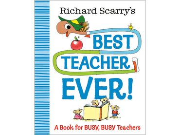 Richard Scarry's Best Teacher Ever!: A Book for Busy, Busy Teachers by Richard Scarry