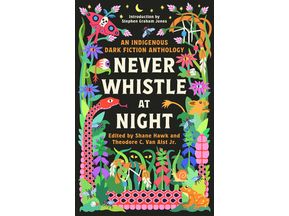 Never Whistle at Night: An Indigenous Dark Fiction Anthology