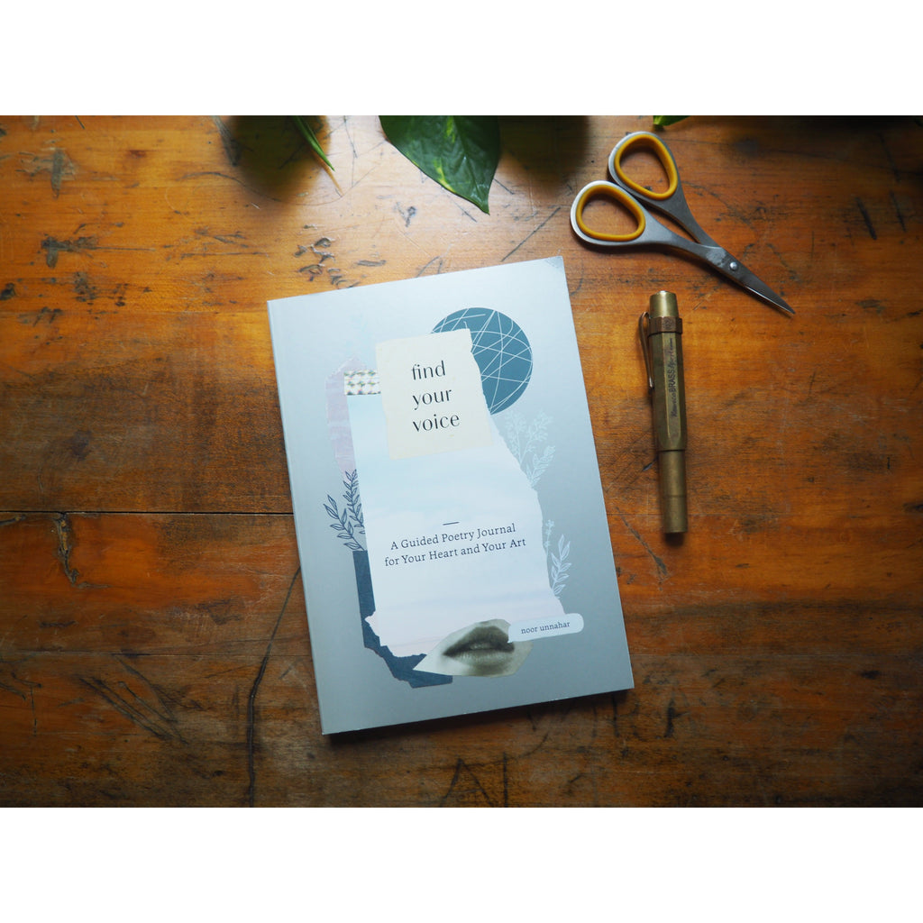 Find Your Voice: A Guided Poetry Journal for Your Heart and Your Art by Noor Unnahar
