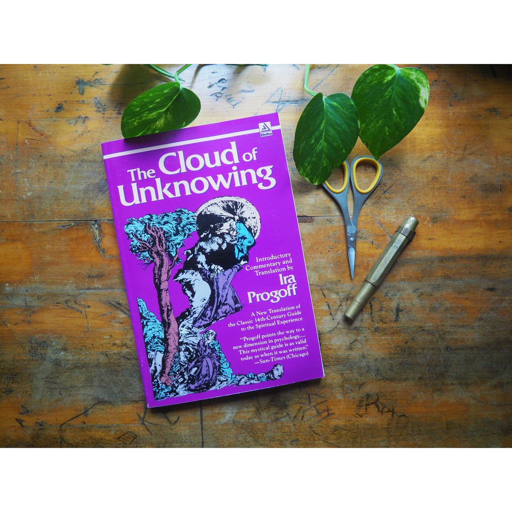 The Cloud of Unknowing: A New Translation of the Classic 14th-Century Guide to the Spiritual Experience by Ira Progoff