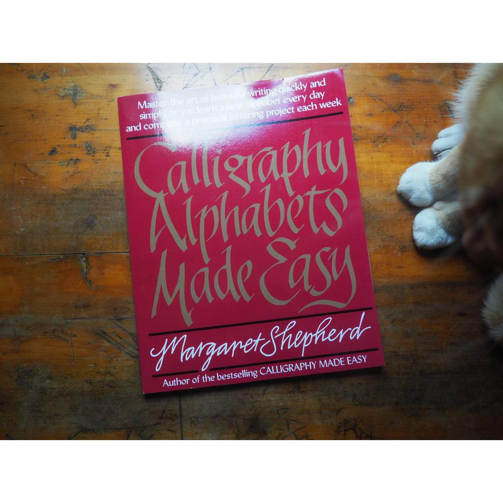 Calligraphy Alphabets Made Easy: Master the Art of Beautiful Writing Quickly and Simply, as You Learn a New by Margaret Shepherd