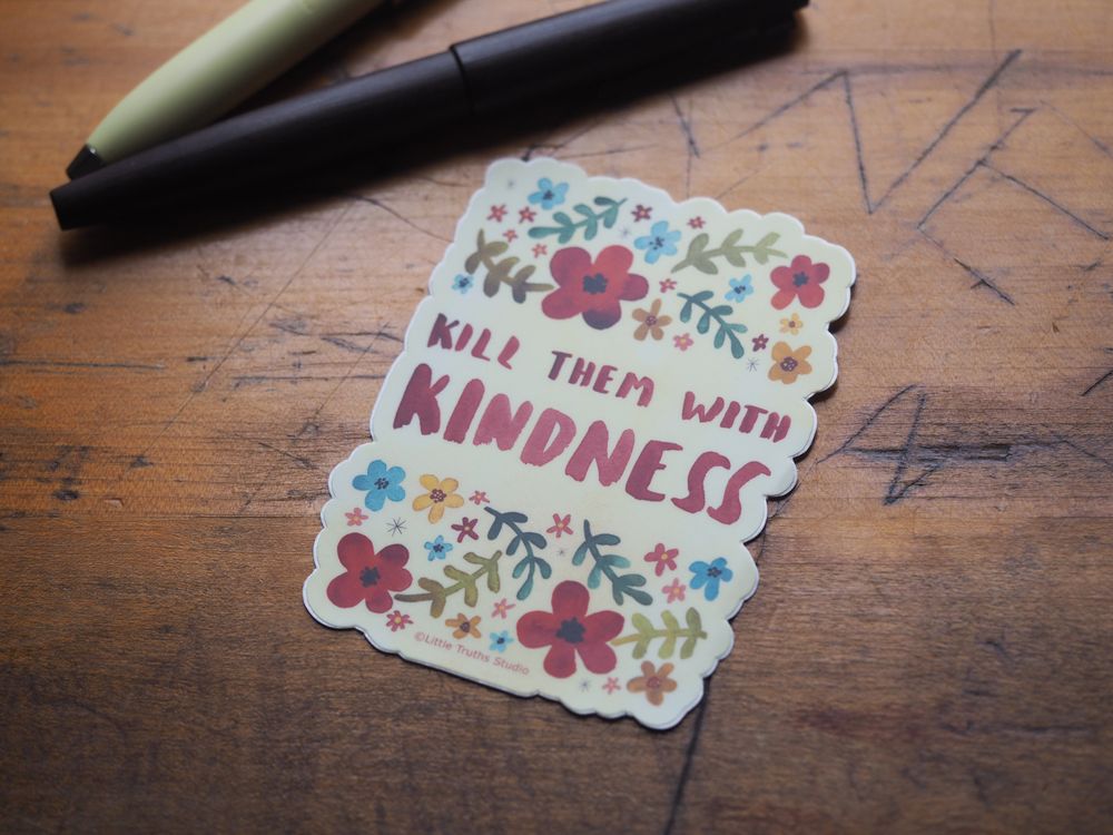 Little Truths Studio - Vinyl Sticker - Kill Them With Kindness