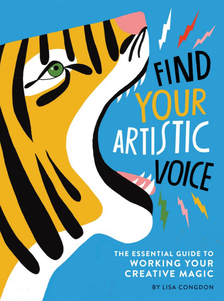 Find Your Artistic Voice: The Essential Guide to Working Your Creative Magic by Lisa Congdon