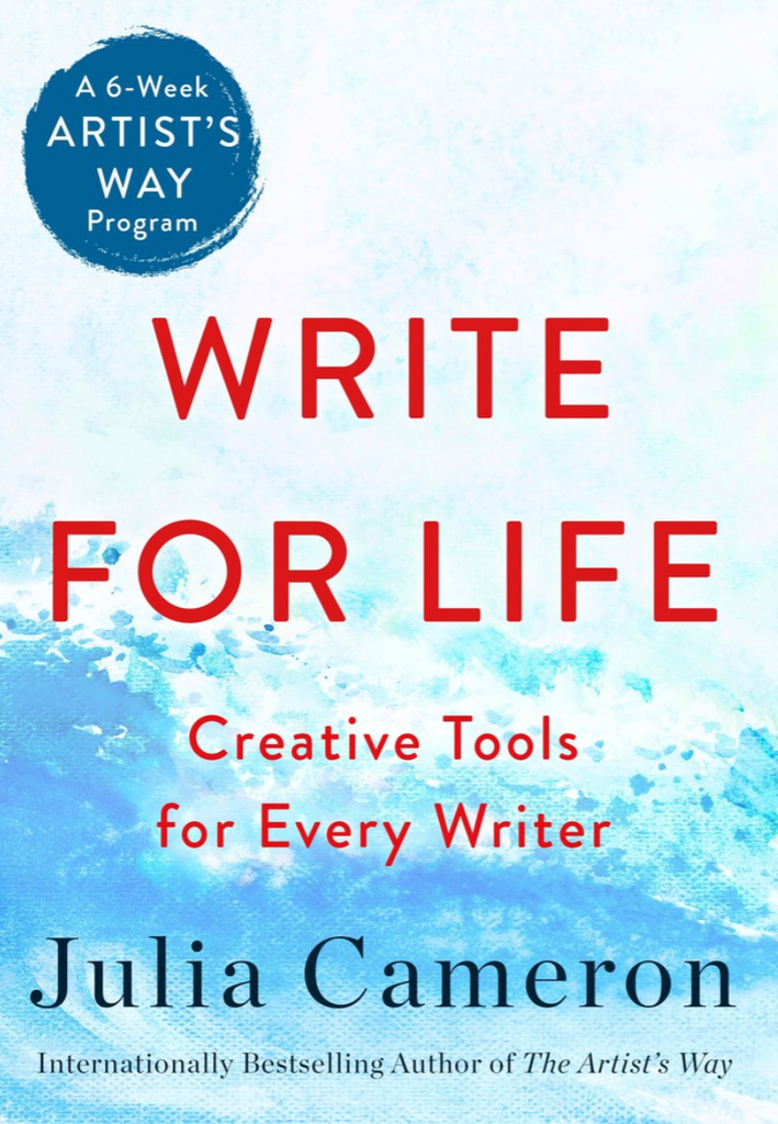 Write for Life: Creative Tools for Every Writer (A 6-Week Artist's Way Program) by Julia Cameron