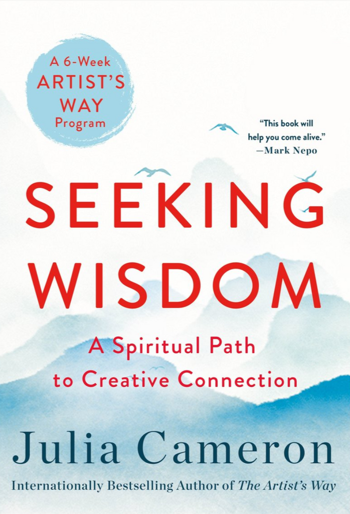 Seeking Wisdom: A Spiritual Path to Creative Connection (A Six-Week Artist's Way Program) by Julia Cameron