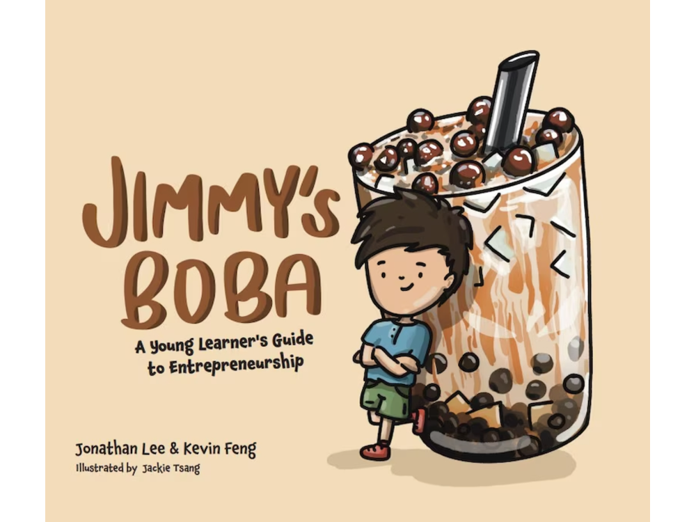 Jimmy's Boba: A Young Learner's Guide to Entrepreneurship by Jonathan Lee and Kevin Feng