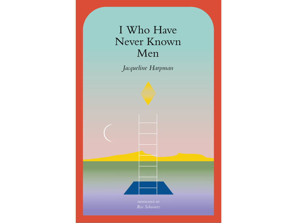 I Who Have Never Known Men by Jacqueline Harpman