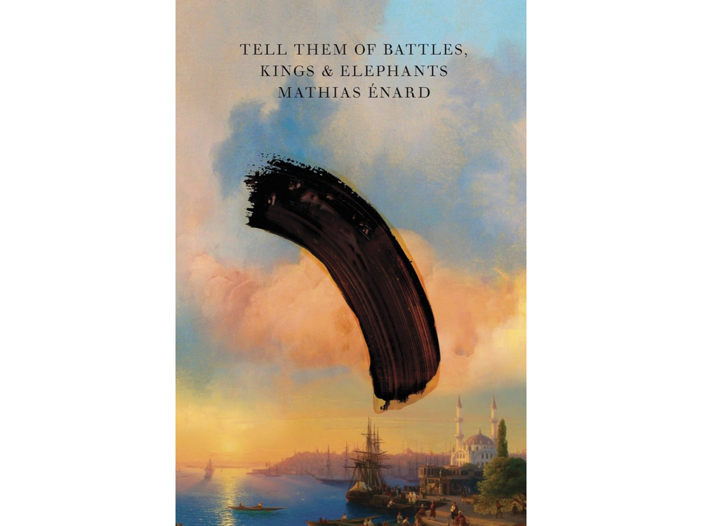 Tell Them of Battles, Kings, and Elephants by Mathias Énard