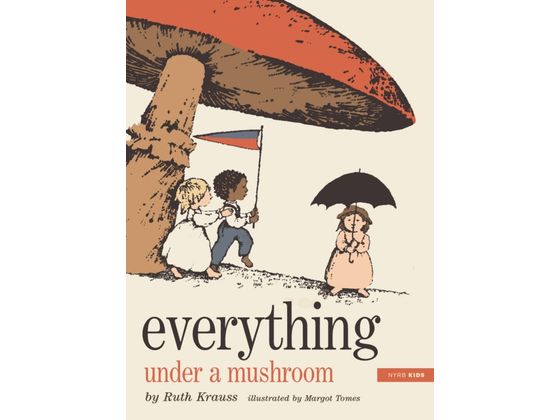 Everything Under a Mushroom by Ruth Krauss