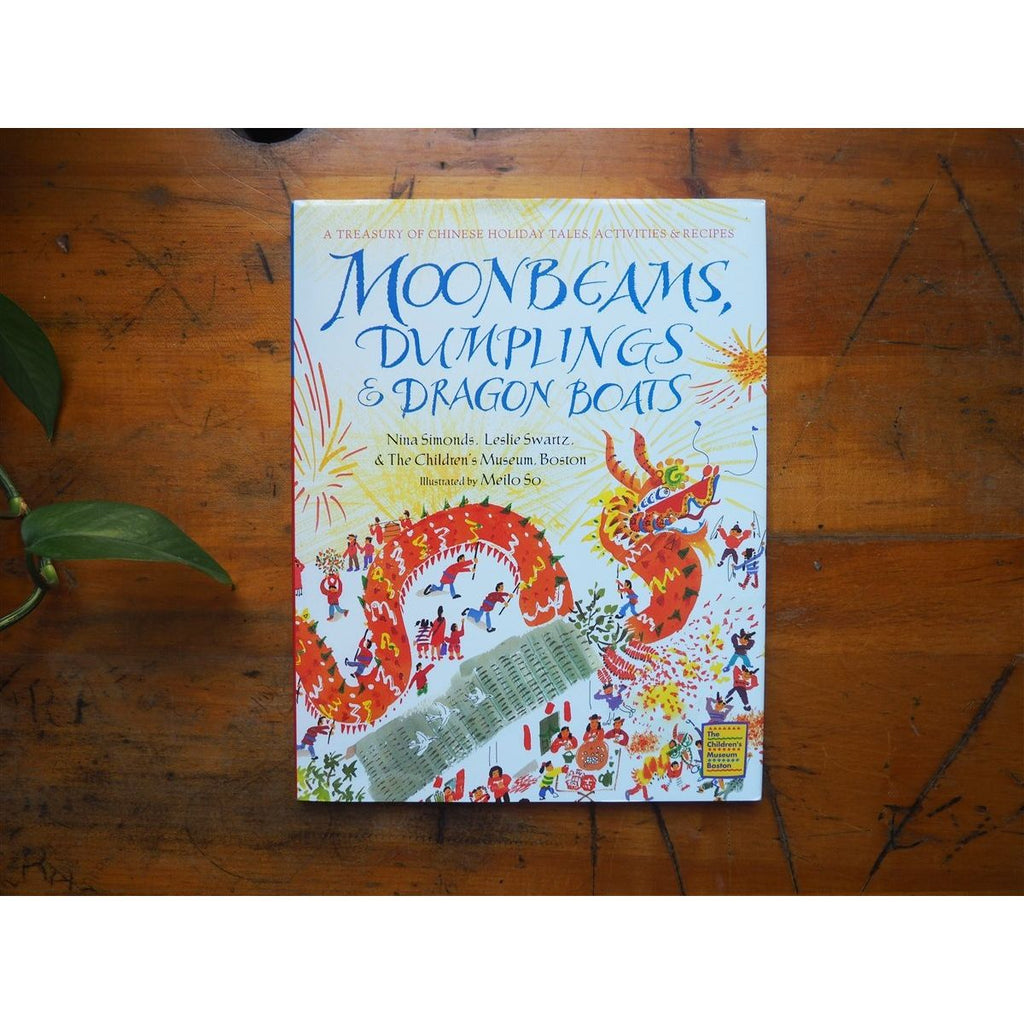 Moonbeams, Dumplings & Dragon Boats by Nina Simonds, Leslie Swartz, & The Children's Museum, Boston