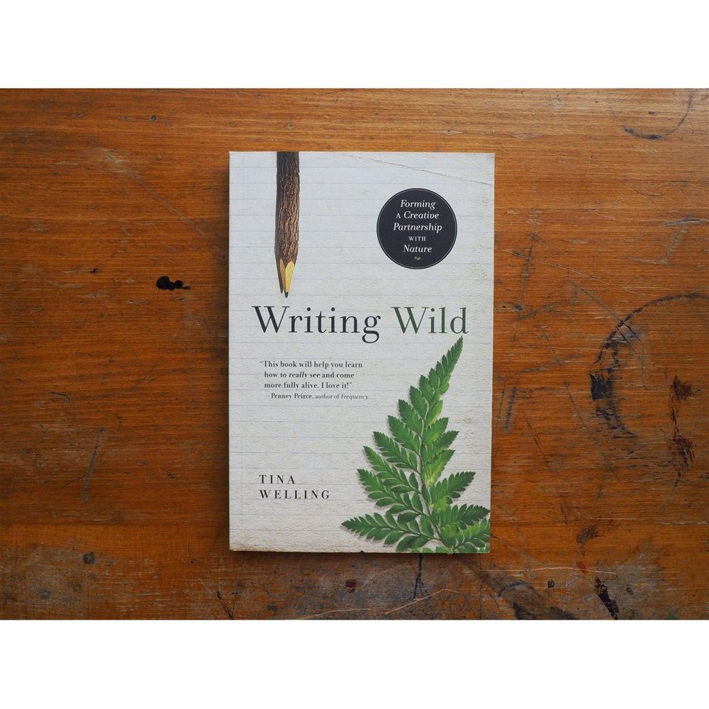 Writing Wild: Forming a Creative Partnership with Nature by Tina Welling