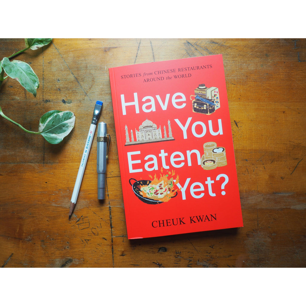Have You Eaten Yet?: Stories from Chinese Restaurants Around the World by Cheuk Kwan