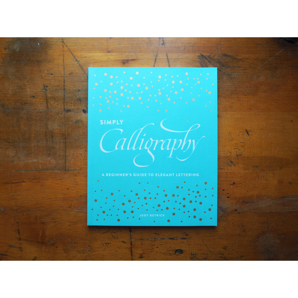 Simply Calligraphy: A Beginner's Guide to Elegant Lettering by Judy Detrick