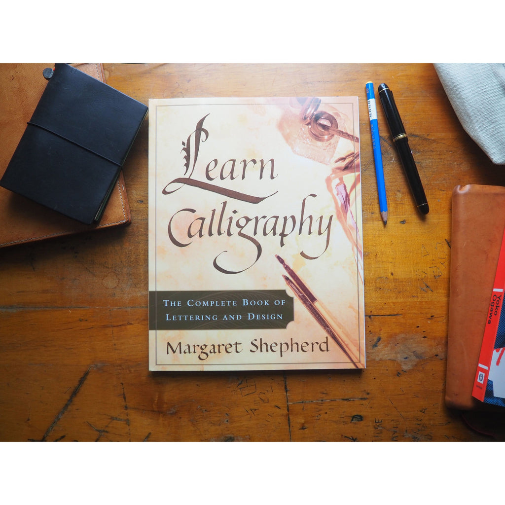 Learn Calligraphy: The Complete Book of Lettering and Design by Margaret Shepherd