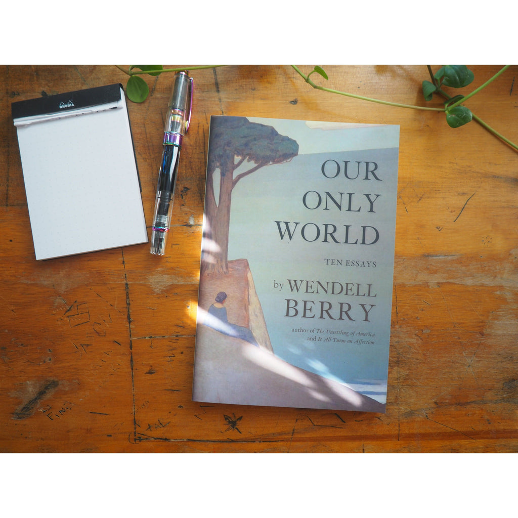Our Only World: Ten Essays by Wendell Berry