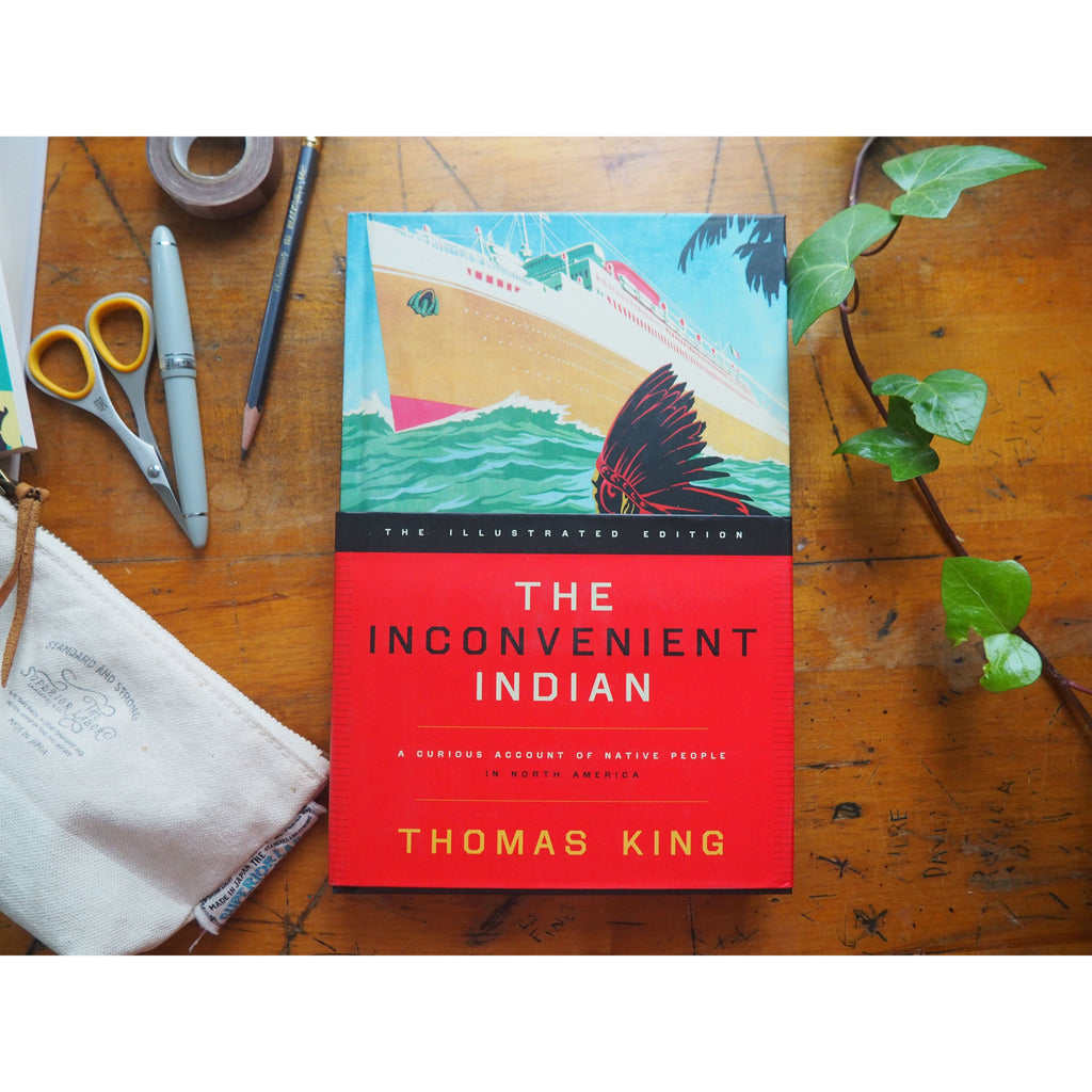 The Inconvenient Indian Illustrated: A Curious Account of Native People in North America by Thomas King